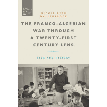 The Franco-Algerian War through a Twenty-First Century Lens: Film and History