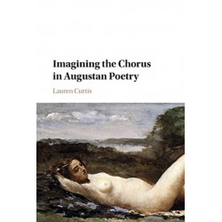 Imagining the Chorus in Augustan Poetry