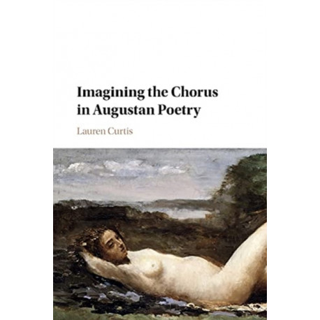 Imagining the Chorus in Augustan Poetry