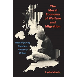 The Moral Economy of Welfare and Migration: Reconfiguring Rights in Austerity Britain
