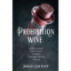Prohibition Wine: A True Story of One Woman's Daring in Twentieth-Century America