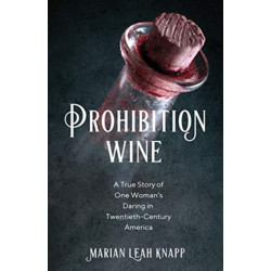 Prohibition Wine: A True Story of One Woman's Daring in Twentieth-Century America
