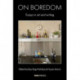 On Boredom: Essays in Art and Writing