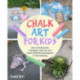 The Chalk Art Handbook: How to Create Masterpieces on Driveways and Sidewalks and in Playgrounds