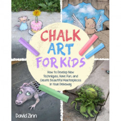 The Chalk Art Handbook: How to Create Masterpieces on Driveways and Sidewalks and in Playgrounds