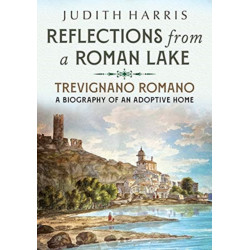 Reflections from a Roman Lake: Trevignano Romano, A Biography of an Adoptive Home