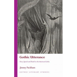 Gothic Utterance: Voice, Speech and Death in the American Gothic