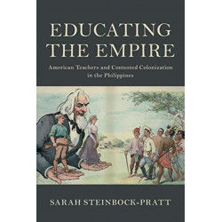 Educating the Empire: American Teachers and Contested Colonization in the Philippines