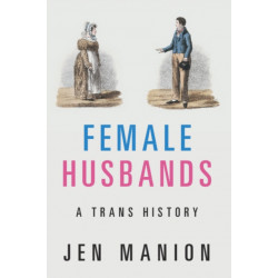 Female Husbands: A Trans History