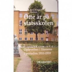 Otte år på statsskolen: oplevelser i Horsens fra 1951 til 1959