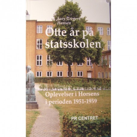 Otte år på statsskolen: oplevelser i Horsens fra 1951 til 1959