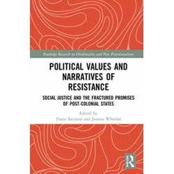 Political Values and Narratives of Resistance: Social Justice and the Fractured Promises of Post-colonial States