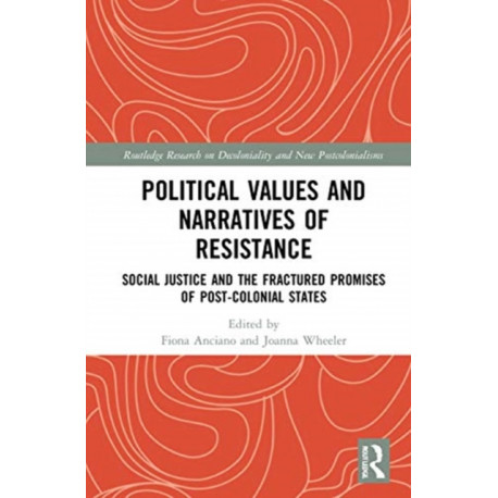 Political Values and Narratives of Resistance: Social Justice and the Fractured Promises of Post-colonial States