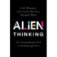 ALIEN Thinking : The Unconventional Path to Breakthrough Ideas: The Unconventional Path to Breakthrough Ideas