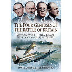 The Four Geniuses of the Battle of Britain: Watson-Watt, Henry Royce, Sydney Camm and RJ Mitchell