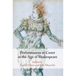 Performances at Court in the Age of Shakespeare