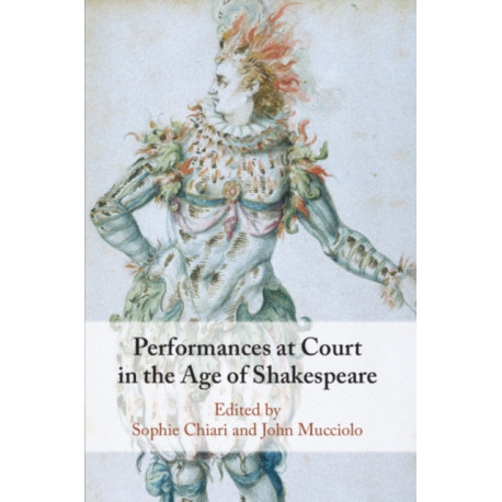 Performances at Court in the Age of Shakespeare