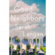 Good Neighbors: A Novel