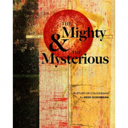 The Mighty & the Mysterious: A Study of Colossians
