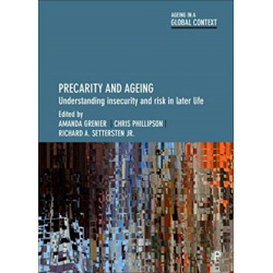 Precarity and Ageing: Understanding Insecurity and Risk in Later Life