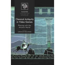 Classical Antiquity in Video Games: Playing with the Ancient World