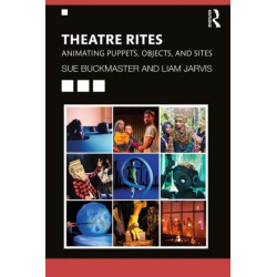 Theatre-Rites: Animating Puppets, Objects and Sites