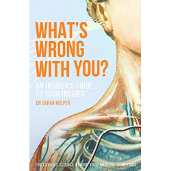 What's Wrong With You?: An Insider’s Guide To Your Insides