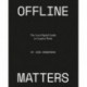 Offline Matters: The Less-Digital Guide to Creative Work