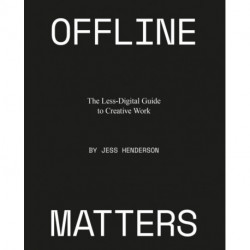 Offline Matters: The Less-Digital Guide to Creative Work