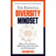 The Essential Diversity Mindset: How to Cultivate a More Inclusive Culture and Environment