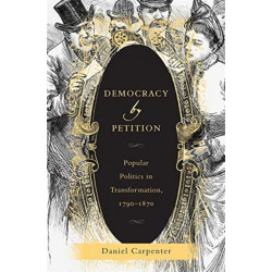 Democracy by Petition: Popular Politics in Transformation, 1790–1870