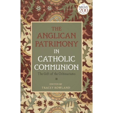 The Anglican Patrimony in Catholic Communion: The Gift of the Ordinariates