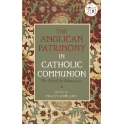 The Anglican Patrimony in Catholic Communion: The Gift of the Ordinariates