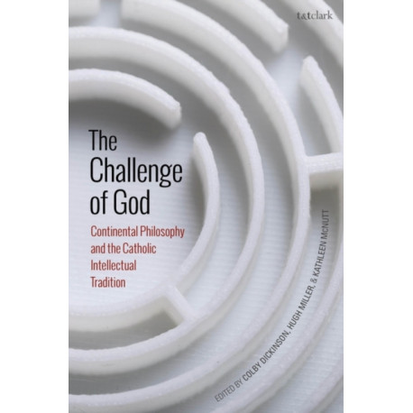 The Challenge of God: Continental Philosophy and the Catholic Intellectual Tradition
