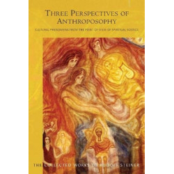 Three Perspectives of Anthroposophy: Cultural Phenomena from the Point of View of Spiritual Science
