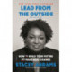 Lead from the Outside: How to Build Your Future and Make Real Change