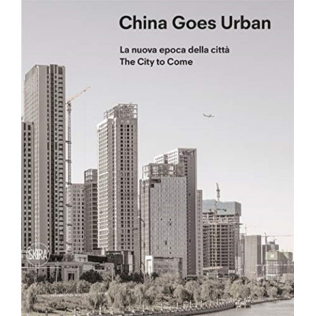 China Goes Urban (Bilingual edition): The City to Come