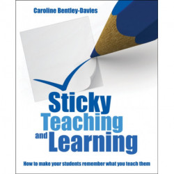 Sticky Teaching and Learning: How to make your students remember what you teach them