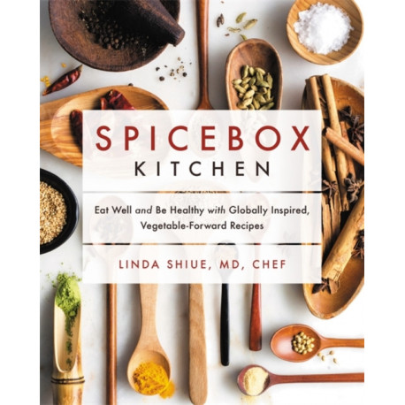 Spicebox Kitchen: Eat Well and Be Healthy with Globally Inspired, Vegetable-Forward Recipes
