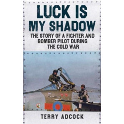 Luck is my Shadow: The Story of a Fighter and Bomber Pilot During the Cold War