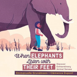 When Elephants Listen With Their Feet: Discover Extraordinary Animal Senses