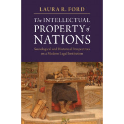 The Intellectual Property of Nations: Sociological and Historical Perspectives on a Modern Legal Institution