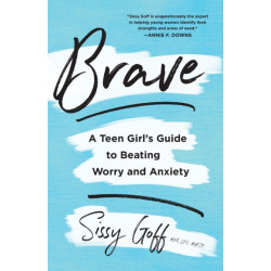 Brave – A Teen Girl`s Guide to Beating Worry and Anxiety: A Teen Girl's Guide to Beating Worry and Anxiety