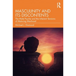Masculinity and Its Discontents: The Male Psyche and the Inherent Tensions of Maturing Manhood
