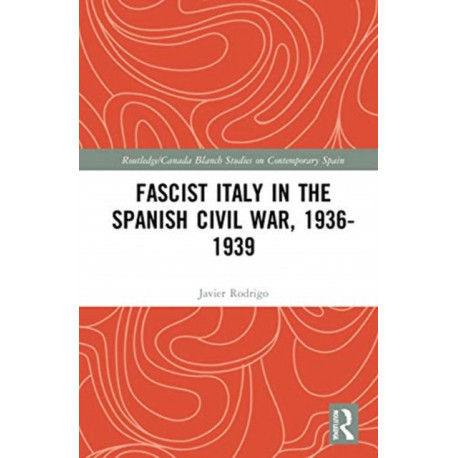 Fascist Italy in the Spanish Civil War, 1936-1939