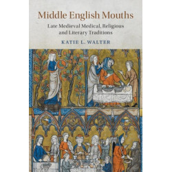 Middle English Mouths: Late Medieval Medical, Religious and Literary Traditions