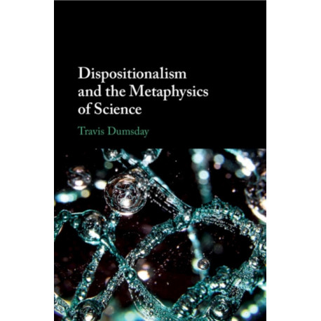 Dispositionalism and the Metaphysics of Science