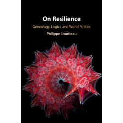 On Resilience: Genealogy, Logics, and World Politics