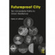 Futureproof City: Ten Immediate Paths to Urban Resilience