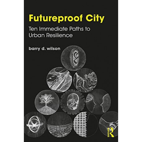 Futureproof City: Ten Immediate Paths to Urban Resilience